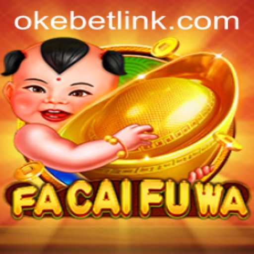 Exploring the Exciting World of FaCaiFuWa with Okebet