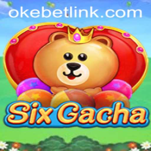SixGacha - A Revolutionary Gaming Experience with Okebet